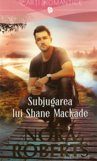 Cărți romantice online gratis ,,Subjugarea lui Shane MacKade” (Fraţii MacKade #4) de Nora Roberts .PDF,,